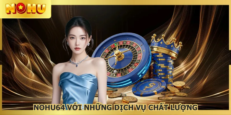 NOHU64 hoạt động minh bạch trên thị trường cá cược